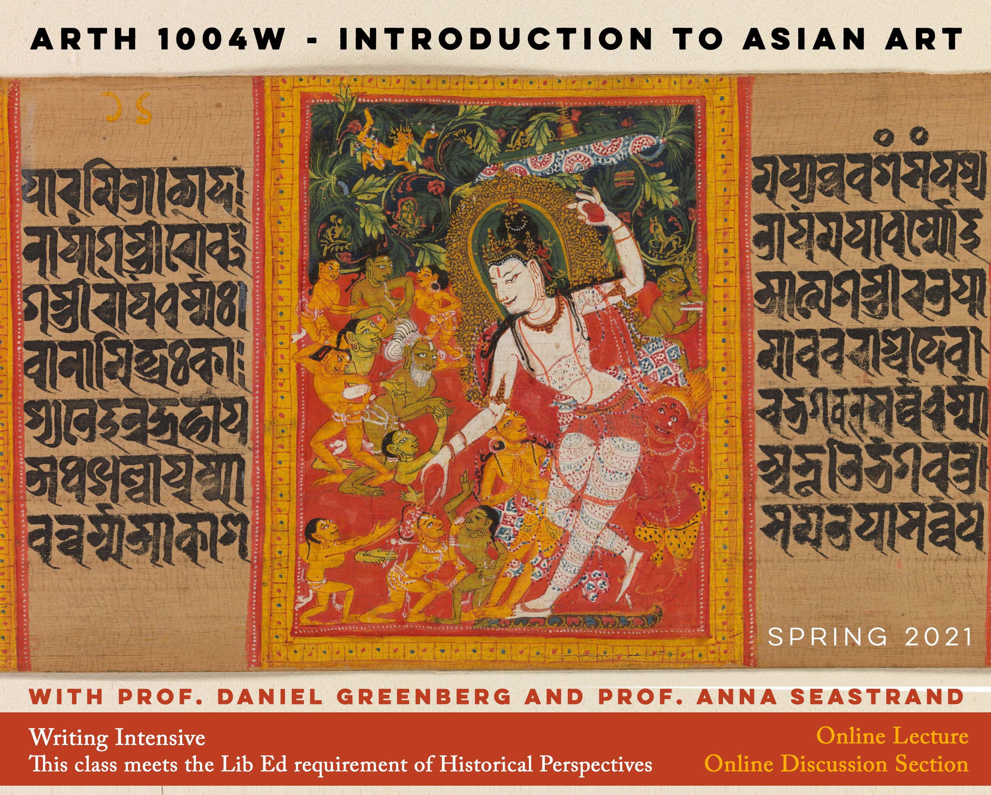 Course poster for ARTH 1004W Intro to Asian Art with Profs. Anna Seastrand and Daniel Greenberg. The course is writing intensive and meets the Lib Ed requirement of Historical Perspectives. Online lecture and discussion section. Spring 2021.