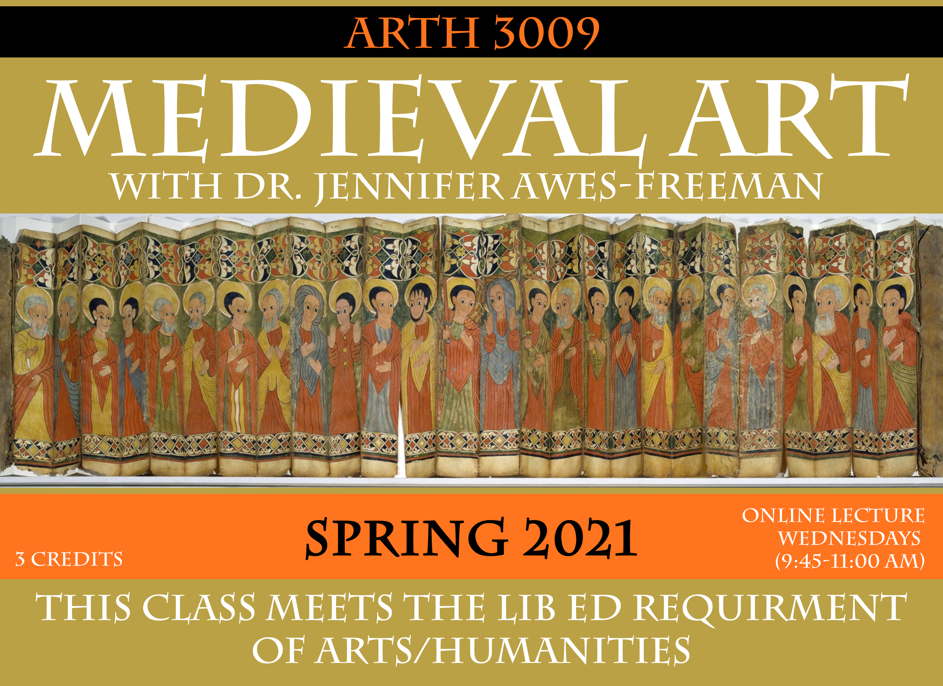 Course poster for ARTH 3009 Medieval Art with Dr. Jennifer Awes-Freeman. 3 credits. Spring 2021. Online lecture Wednesdays 9:45-11am. This class meets the lib ed requirement of arts/humanities