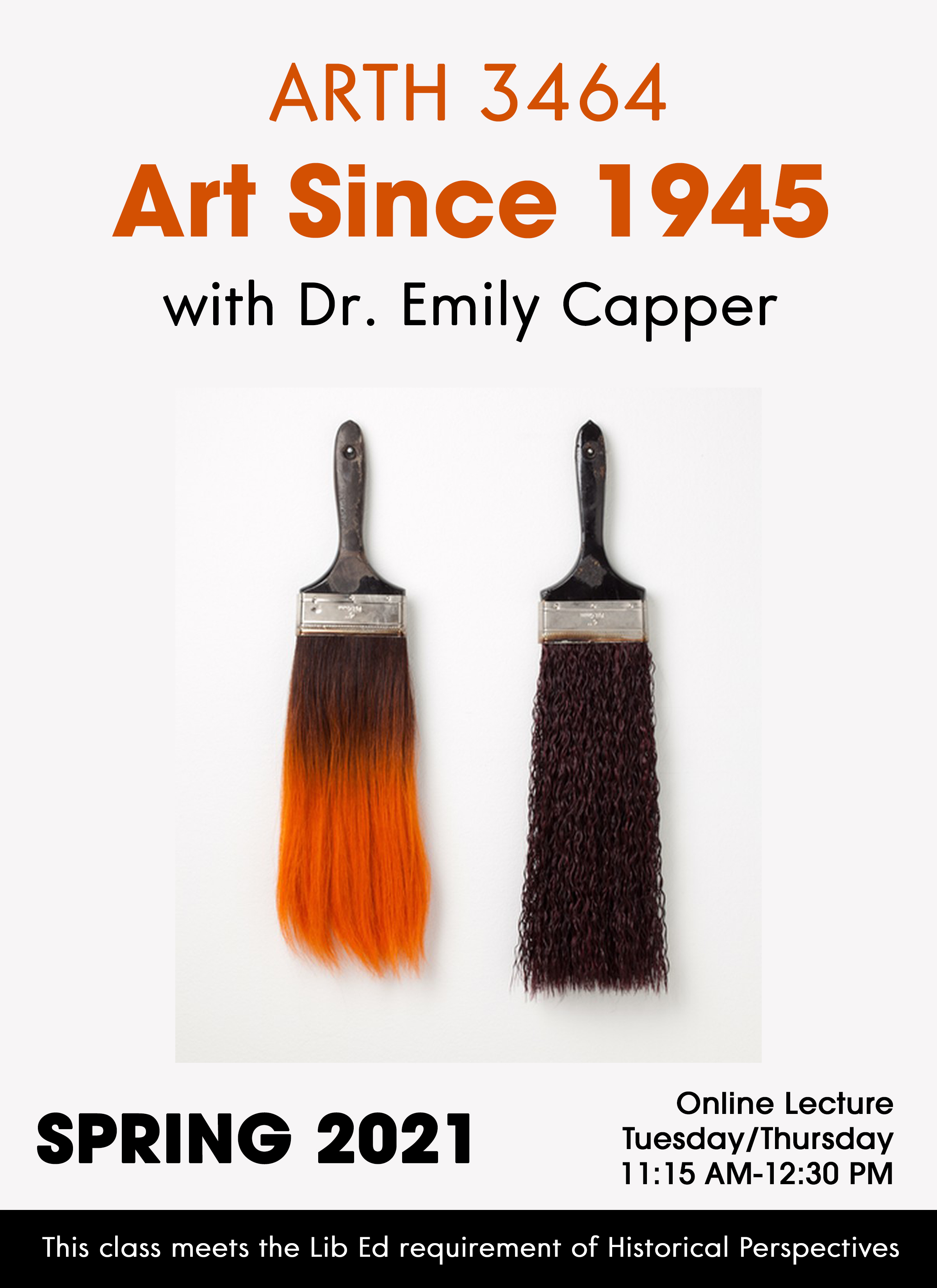 Course poster ARTH 3464 Art Since 1945 with Dr. Emily Capper. Image of two paint brushes. Spring 2021. Online lecture 11:15am-12:30pmTues/Thurs. This class meets the Lib Ed requirement of Historical Perspectives.