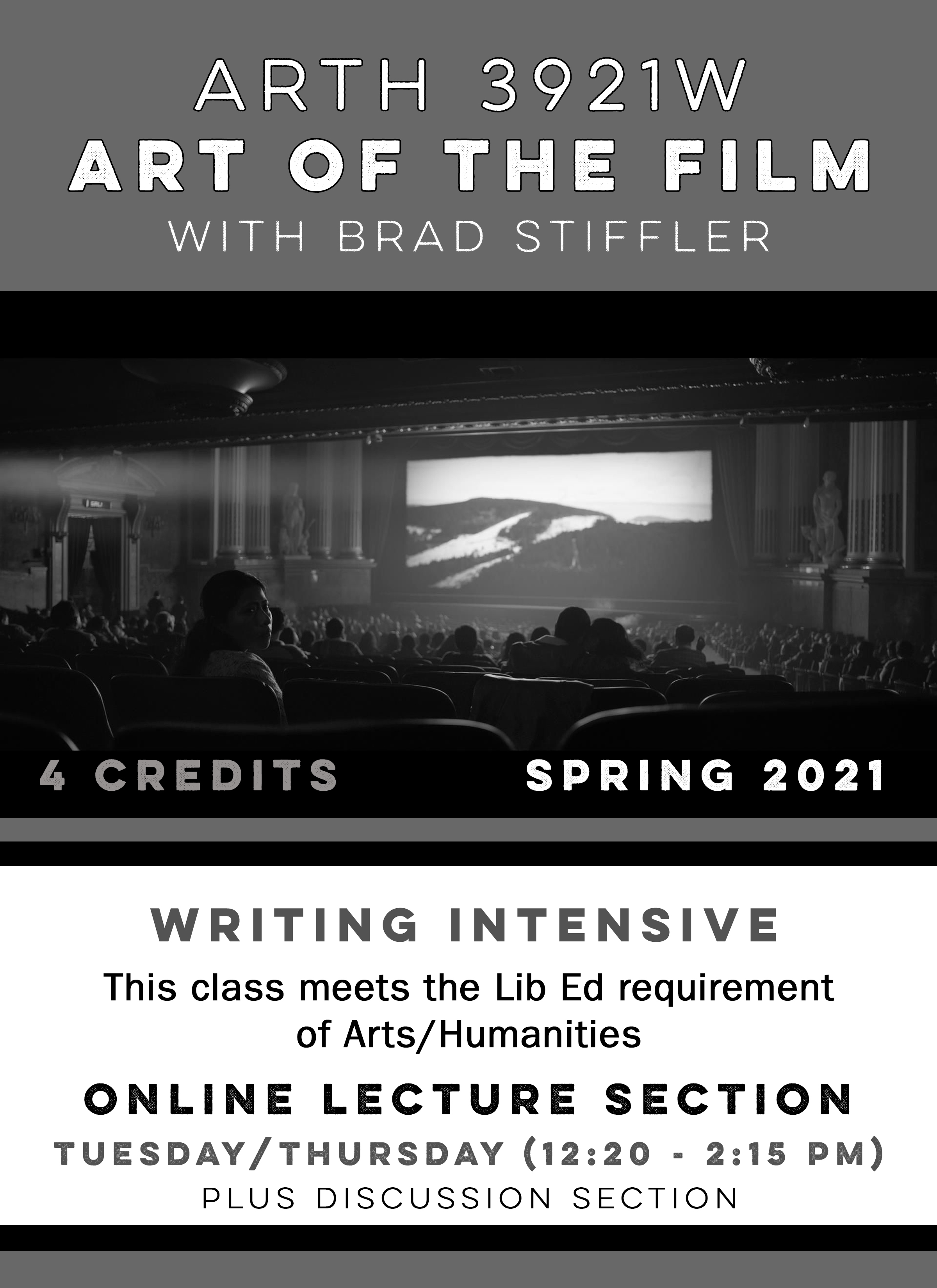Course poster for ARTH 3921W Art of the Film with Brad Stiffler. 4 credits. Writing Intensive. This class meets the lib ed requirement for arts/humanities. Online lecture section Tues/Thurs 12:20-2:15pm plus discussion section. Image: movie theater