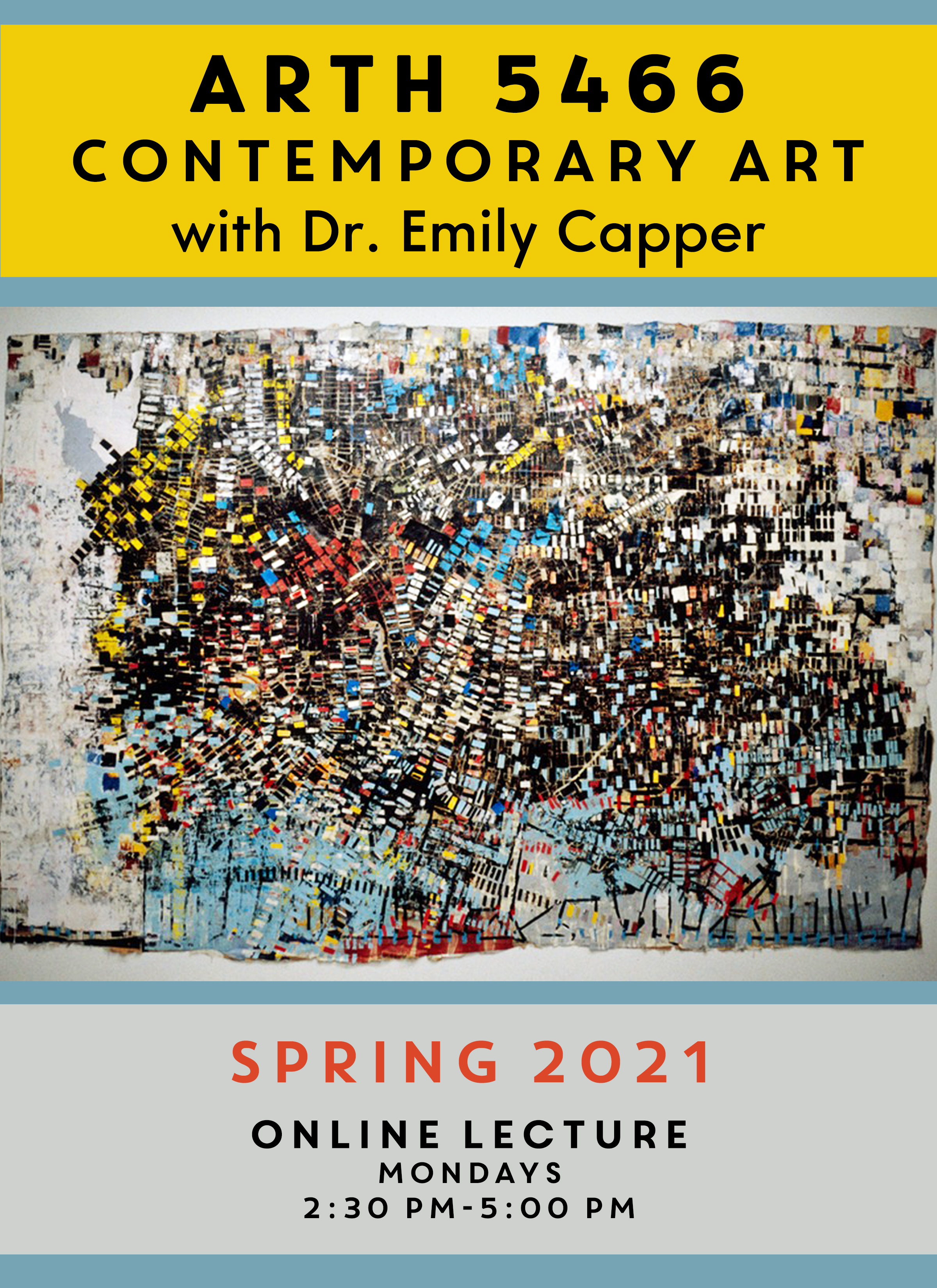 Course poster for ARTH 5466 Contemporary Art with Dr. Emily Capper. Spring 2021. Online lecture Mondays 2:30-5pm. Image of an abstract work of art.