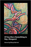 Cover image of Marge Barrett's If You Have Something to Say, Margaret with black background, two-thirds of cover abstract art in geometric shapes in gold, green, blue, and red, and white text