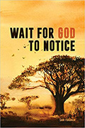 Book cover of Sari Fordham's Wait for God to Notice with illustration of yellow sky and brown large spreading tree in foreground, two smaller trees further away