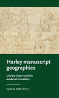 Cover of Daniel Birkholz's Harley Manuscript Geographies: Literary History and the Medieval Miscellany