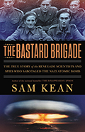 Cover of BASTARD BRIGADE with WWII photo of uniformed soldiers above atomic bomb cloud